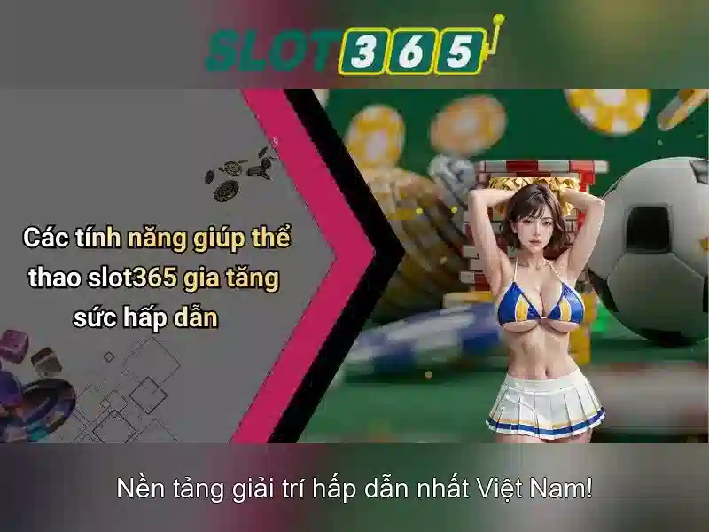 Tại sao chọn Slot365